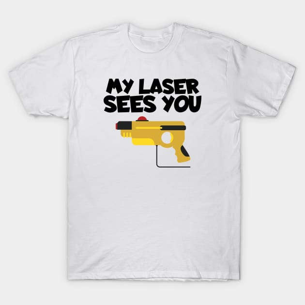 Lasertag my laser sees you T-Shirt by maxcode